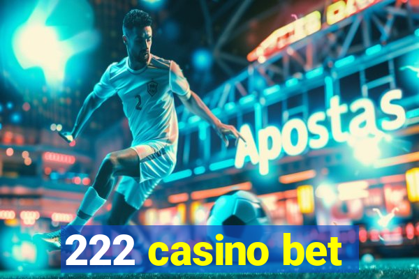 222 casino bet